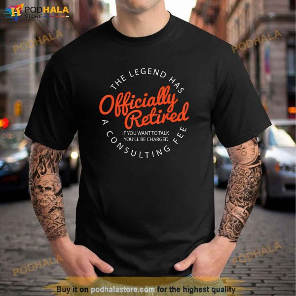 The Legend Has Officially Retired Funny Retirement Gifts Men Shirt