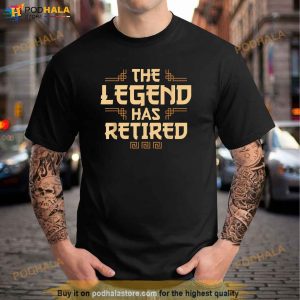 The Legend Has Retired Retirement Humor Shirt Retirement Gifts For Dad 3