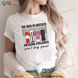 The Men In Dresses Abusing Children Arent Drag Queens Shirt 2 1