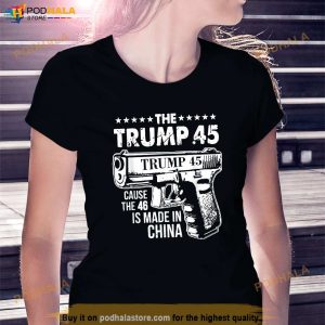 The Trump 45 Cause The 46 Is Made In China Shirt 3
