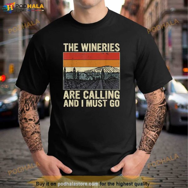 The Wineries Are Calling And I Must Go Wine Vintage Quote Shirt