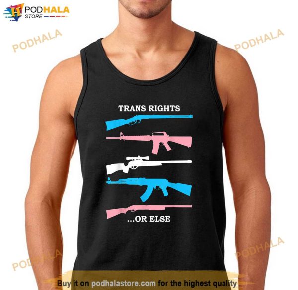 Trans Rights Or Else Gun Shirt