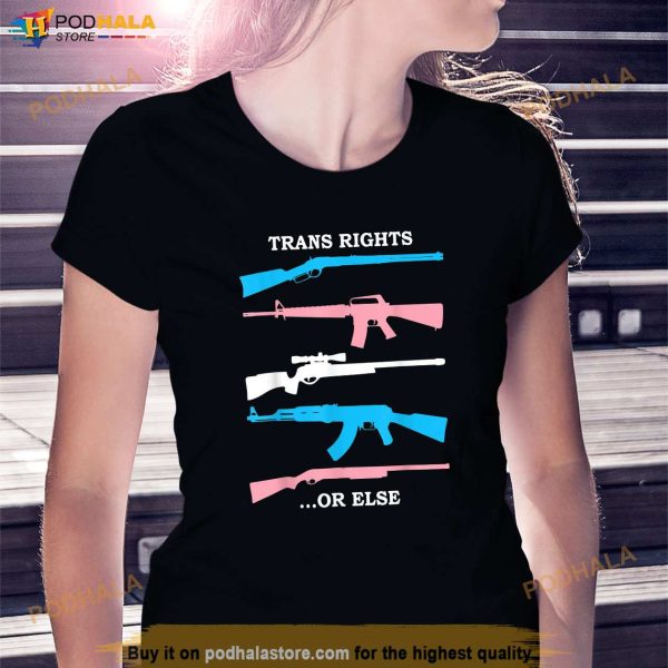 Trans Rights Or Else Gun Shirt