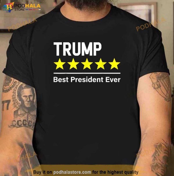 Trump 5 Star Best President Ever Republican Support T-Shirt, Trump Tee Shirt