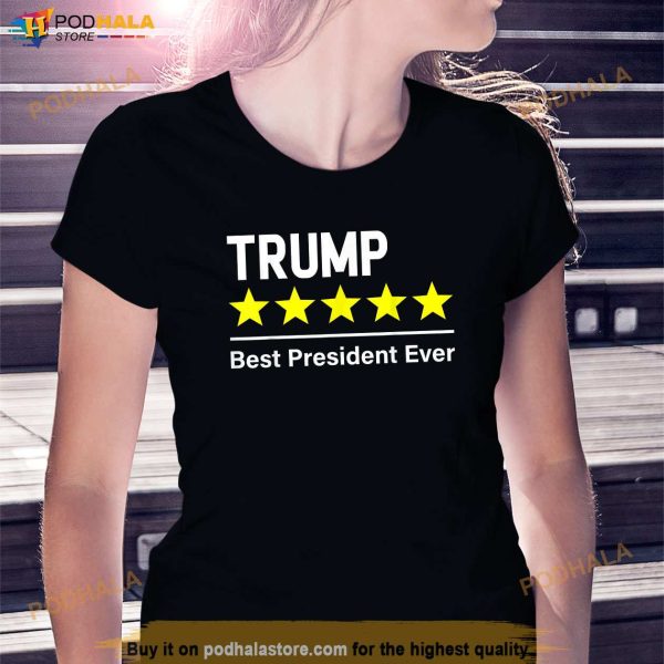 Trump 5 Star Best President Ever Republican Support T-Shirt, Trump Tee Shirt