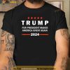 Trump For President Makes American Great Again 2024 Shirt, Trump Shirt For Men