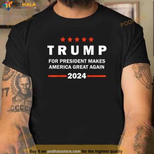 Trump For President Makes American Great Again 2024 Shirt, Trump Shirt For Men
