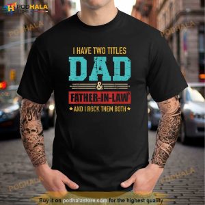 Two Titles Dad And Father In Law Vintage For Fathers Day Shirt