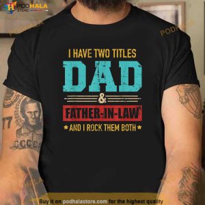 Two Titles Dad And Father In Law Vintage For Fathers Day Shirt 2