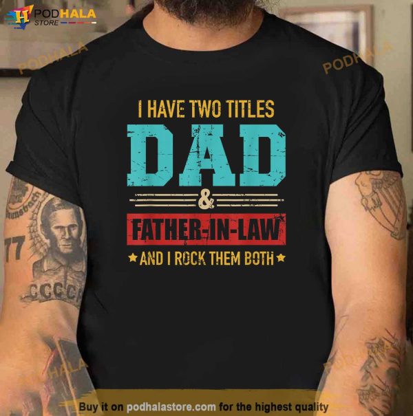 Two Titles Dad And Father In Law Vintage For Fathers Day Shirt