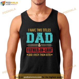 Two Titles Dad And Father In Law Vintage For Fathers Day Shirt 3