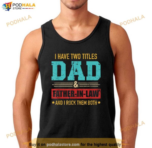 Two Titles Dad And Father In Law Vintage For Fathers Day Shirt