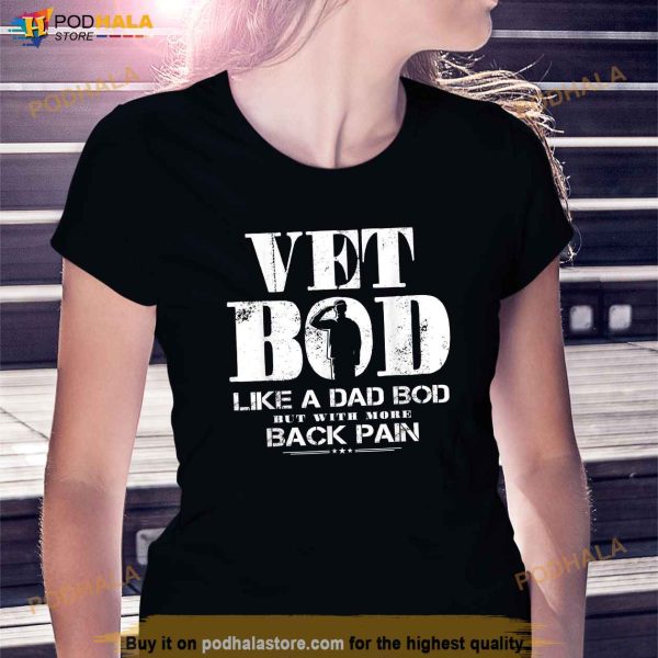 Vet Bod Like A Dad Bod But With More Back Pain Shirt