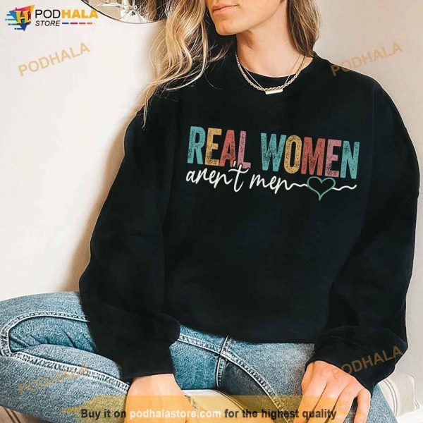 Vintage Real Women Aren’t Men Shirt, Funny Women TShirt, Mother’s Day Gift