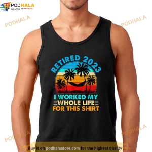 Vintage Retired 2023 I Worked My Whole Life Funny Retirement Shirt 2