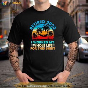Vintage Retired 2023 I Worked My Whole Life Funny Retirement Shirt 3