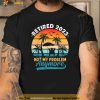 Vintage Retired 2023 Not My Problem Anymore Retirement Gift Shirt