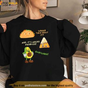 Wanna Taco Bout It Nacho Problem Avocado Lover Guacamolecap Shirt 3
