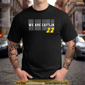 We Are Caitlin Clark Caitlin Clark Shirt
