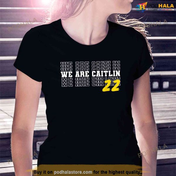 We Are Caitlin Clark Caitlin Clark Shirt