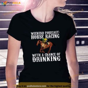 Weekend Forecast Horse Racing Chance of Drinking Derby Gift Shirt