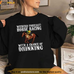 Weekend Forecast Horse Racing Chance Of Drinking Derby Gift Shirt 2
