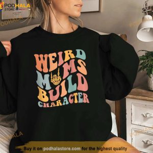 Weird Moms Build Character On Back Shirt Mothers Day Gift 2