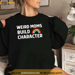 Weird Moms Build Character Shirt Mothers Day Gift 2