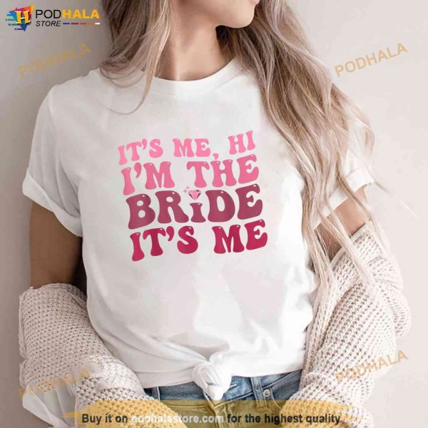 Women Bride Shirt Funny Its Me Hi Im The Bride Its Me Shirt