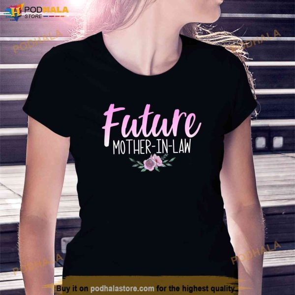 Womens Future Mother In Law Gift Wedding Announcement Surprise Mom Shirt