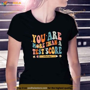 You Are More Than A Test Score Test Day Teacher Shirt
