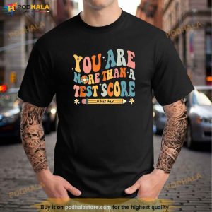 You Are More Than A Test Score Test Day Teacher Shirt 2