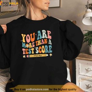 You Are More Than A Test Score Test Day Teacher Shirt 3