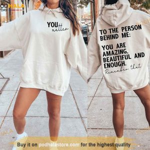 You Matter Sweatshirt, To The Person Behind Me You Are Enough Shirt