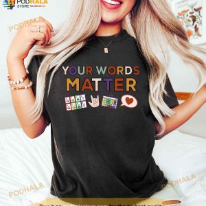Your Words Matter Shirt, AAC SPED, Language Special Education T-Shirt