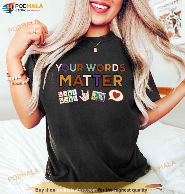 Your Words Matter Shirt, AAC SPED, Language Special Education T-Shirt