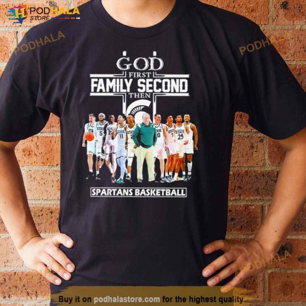 2023 God Family Second First Then Michigan State Spartans Basketball Team Shirt