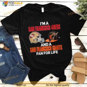 2023 I Am A San Francisco 49ers And A San Francisco Giants Fan For Life Shirt 3