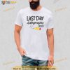 2023 Last Day Autographs Graduation Cute last day of school Shirt