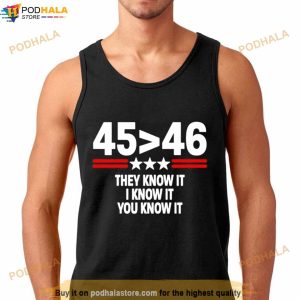 45 Is Greater Than 46 They Know It I Know It You Know It Shirt 2