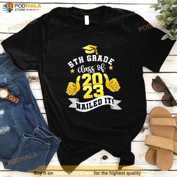 5th Grade Class Of 2023 Nailed It Shirt Boy Girl Graduation Shirt