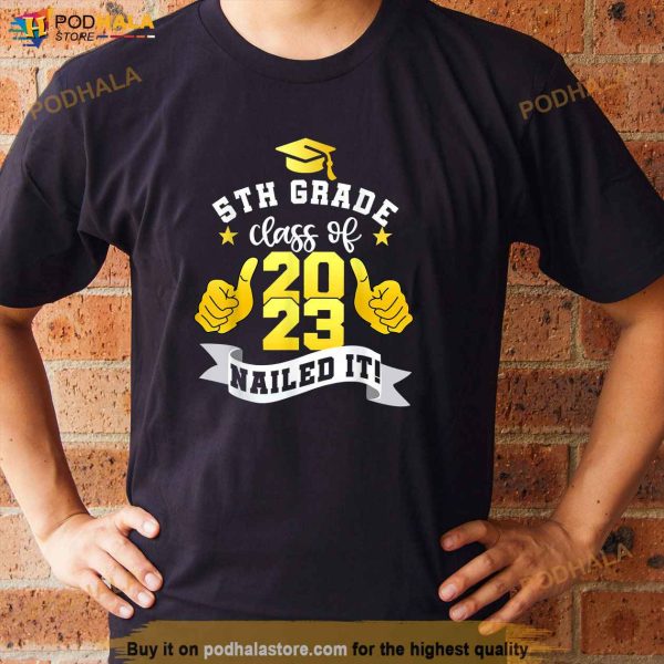 5th Grade Class Of 2023 Nailed It Shirt Boy Girl Graduation Shirt
