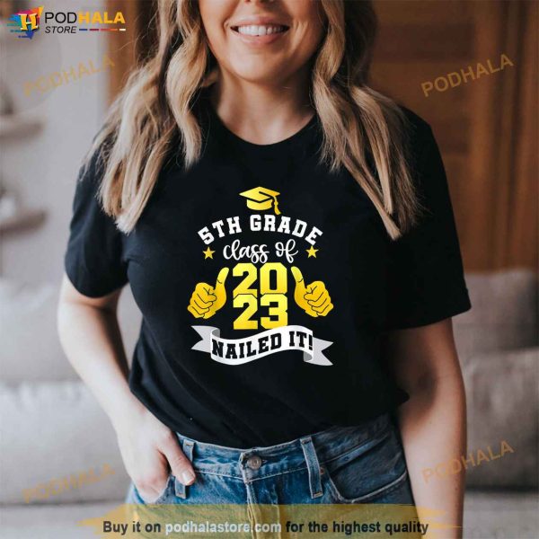 5th Grade Class Of 2023 Nailed It Shirt Boy Girl Graduation Shirt