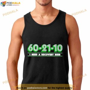 60 21 10 I Need A Recovery Beer Shirt