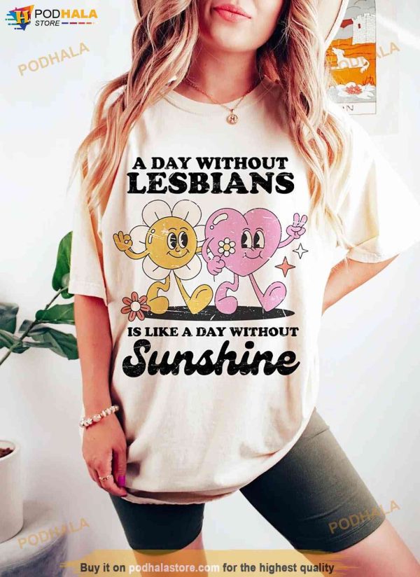 A Day Without Lesbians Is Like A Day Without Sunshine Shirt, Lesbian Tshirt