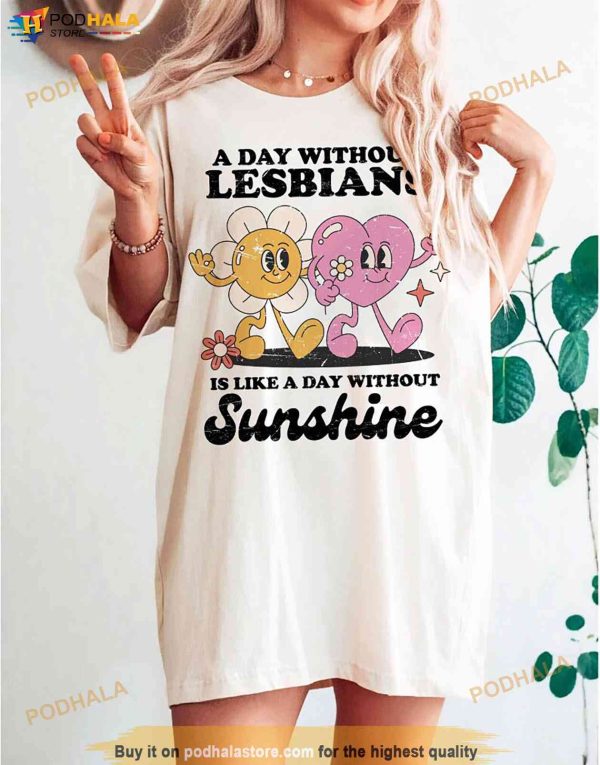 A Day Without Lesbians Is Like A Day Without Sunshine Shirt, Lesbian Tshirt