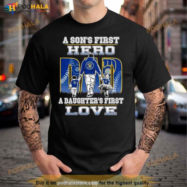A son’s first hero a daughter’s first love Milwaukee brewers Shirt