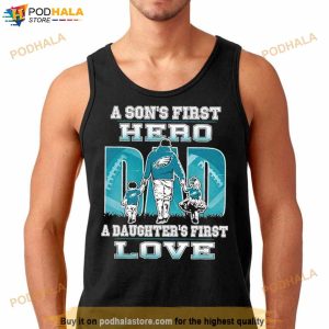 A son’s first hero Dad a daughter’s first love Philadelphia Eagle Shirt