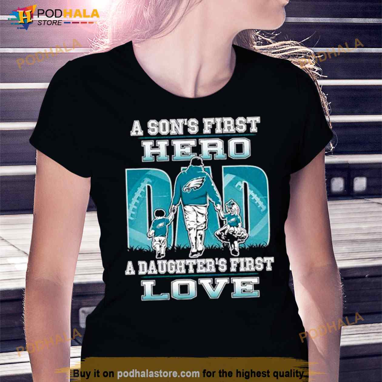 A son’s first hero Dad a daughter’s first love Philadelphia Eagle Shirt A son’s first hero Dad a daughter’s first love Philadelphia Eagle Shirt