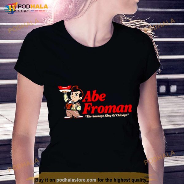 Abe froman the sausage king of Chicago Shirt
